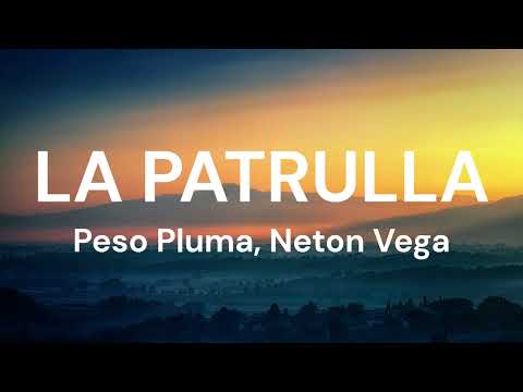 Peso Pluma, Neton Vega - LA PATRULLA (Letra/Lyrics)