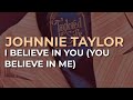 I Believe In You (You Believe In Me) de Johnnie Taylor