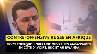 🔴Voici pourquoi l’Ukraine ouvre ses ambassades en Cote d’Ivoire, RDC et au Rwanda