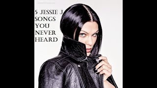 5 JESSIE J SONGS YOU NEVER HEARD
