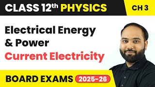 Electrical Energy and Power - Current Electricity | Class 12 Physics Chapter 3 | CBSE 2024-25