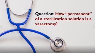 Just how permanent is a vasectomy