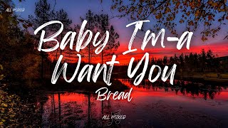 Bread - Baby I&#39;m-a Want You (Lyrics)