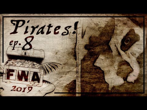 FWA 2019 - Pirates! Episode 8