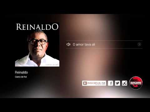 O Amor Tava Ali - Reinaldo