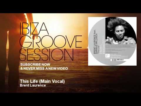 Brent Laurence - This Life - Main Vocal - IbizaGrooveSession