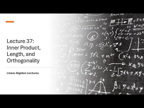 Linear Algebra Lectures - Lecture 37 Inner Product, Length, and Orthogonality