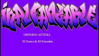 Inalcanzable - El Zuave & El Esnorlax (Imperio Azteka)
