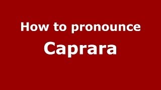 How to pronounce Caprara