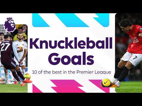 10 Of The Best Premier League Knuckleball Goals