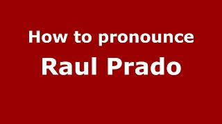 How to pronounce Raul Prado