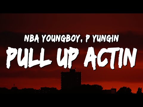 NBA YoungBoy - Pull Up Actin (Lyrics) ft. P Yungin