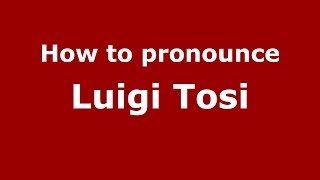 How to pronounce Luigi Tosi