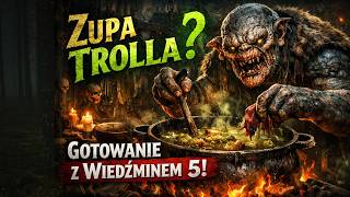 Misz Masz, czyli zupa trolla Borysa! Gotowanie z Wiedźminem 5!