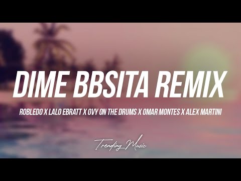 DIME BBSITA REMIX - Robledo x Lalo Ebratt Ovy On The Drums Omar Montes Alex Martini  (Lyrics/Letra)