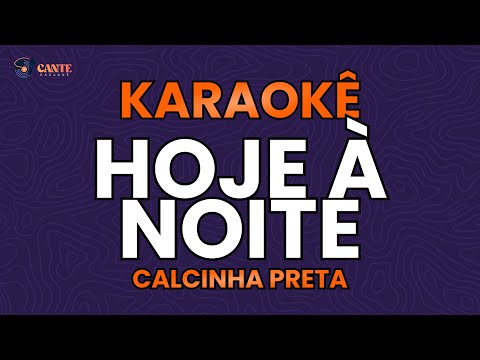 KARAOKÊ 🎤 - HOJE A NOITE - CALCINHA PRETA
