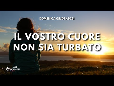 "Il vostro Cuore non sia Turbato" - Culto Domenica 05/09/21 - ADI Belmonte Mezzagno