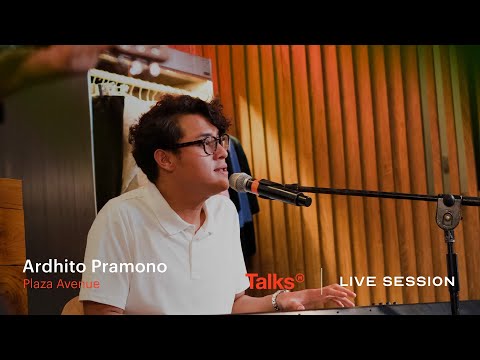 Talks | Live Session Presents Ardhito Pramono - Plaza Avenue