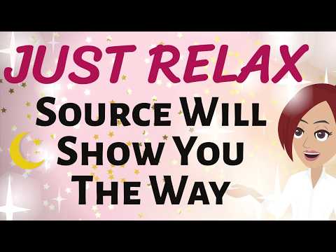 Abraham Hicks 🤗 JUST RELAX! 💕 SOURCE WILL SHOW YOU THE WAY ✨  Law of Attraction