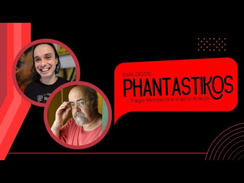 Diálogos Phantastikos – Tiago Monteiro e Inácio Araujo