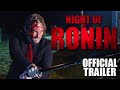 NIGHT OF THE RONIN - Official Trailer | Martial Arts Action Film (2024)