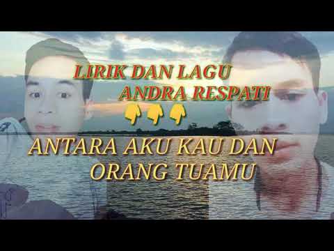 Lirik dan lagu Andra respati(antara aku kau dan orang tuamu)