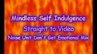 Mindless Self Indulgence - Straight to Video (Noise Unit Don&#39;t Get Emotional Mix)