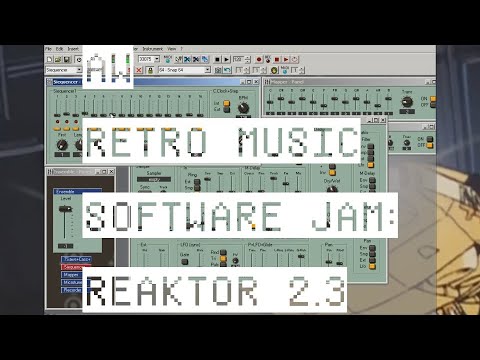 AW RETRO MUSIC SOFTWARE JAM: REAKTOR 2.3