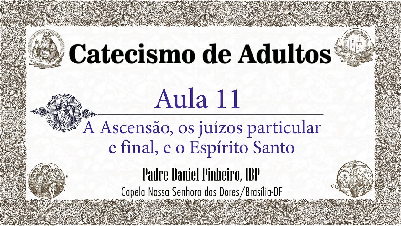 Catecismo de Adultos - Aula 11 - A Ascensão, os juízos particular e final, e o Espírito Santo