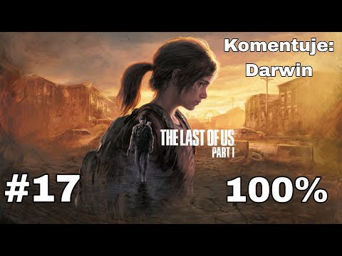 Zagrajmy w The Last of Us Part 1 PL (100%) odc. 17 - Spóźnione ostrzeżenie | Normal