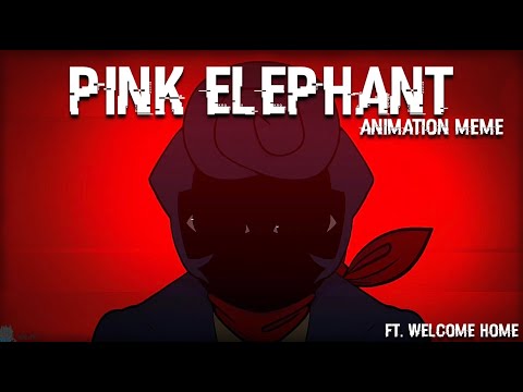 PINK ELEPHANT || FW || Animation Meme || Welcome Home
