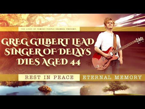 Greg Gilbert Lead Singer Of Delays Dies Aged 44 - Cause Of Death