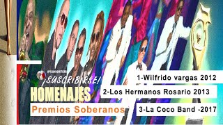 Homenajes  Premios Soberanos  a: Wilfrido vargas 2012 / Los  Rosarios 2013  / La Coco Band -2017