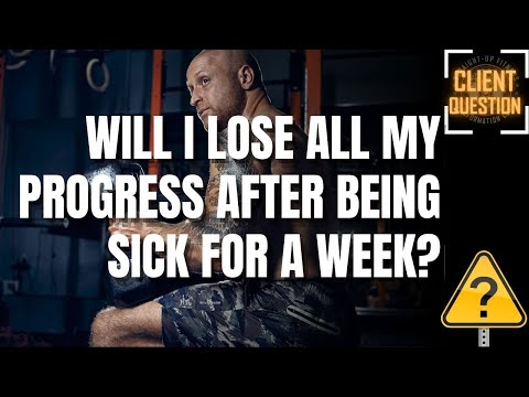 "Will I lose my gains after being sick for a week?"