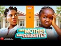 LIKE MOTHER LIKE DAUGHTER Full Movie DESTINY ETIKO EBUBE OBIO 2025 Trending Nollywood Full Movie