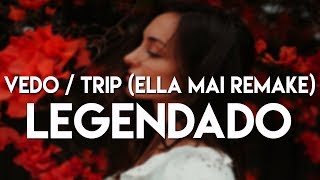 Vedo - Trip (Ella Mai Remake) (Legendado/Tradução)