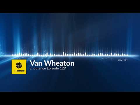 Van Wheaton - Endurance Ep 129