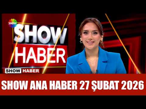 Show Ana Haber 27 Şubat 2026