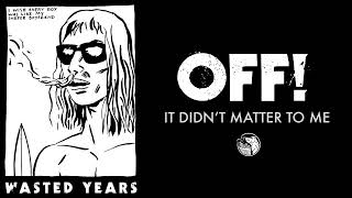 OFF! - It Didn&#39;t Matter to Me (Official Audio)