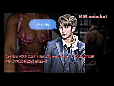 When You Ask Him An Awkward Question On Your First Night•RM oneshot•Read The Description.