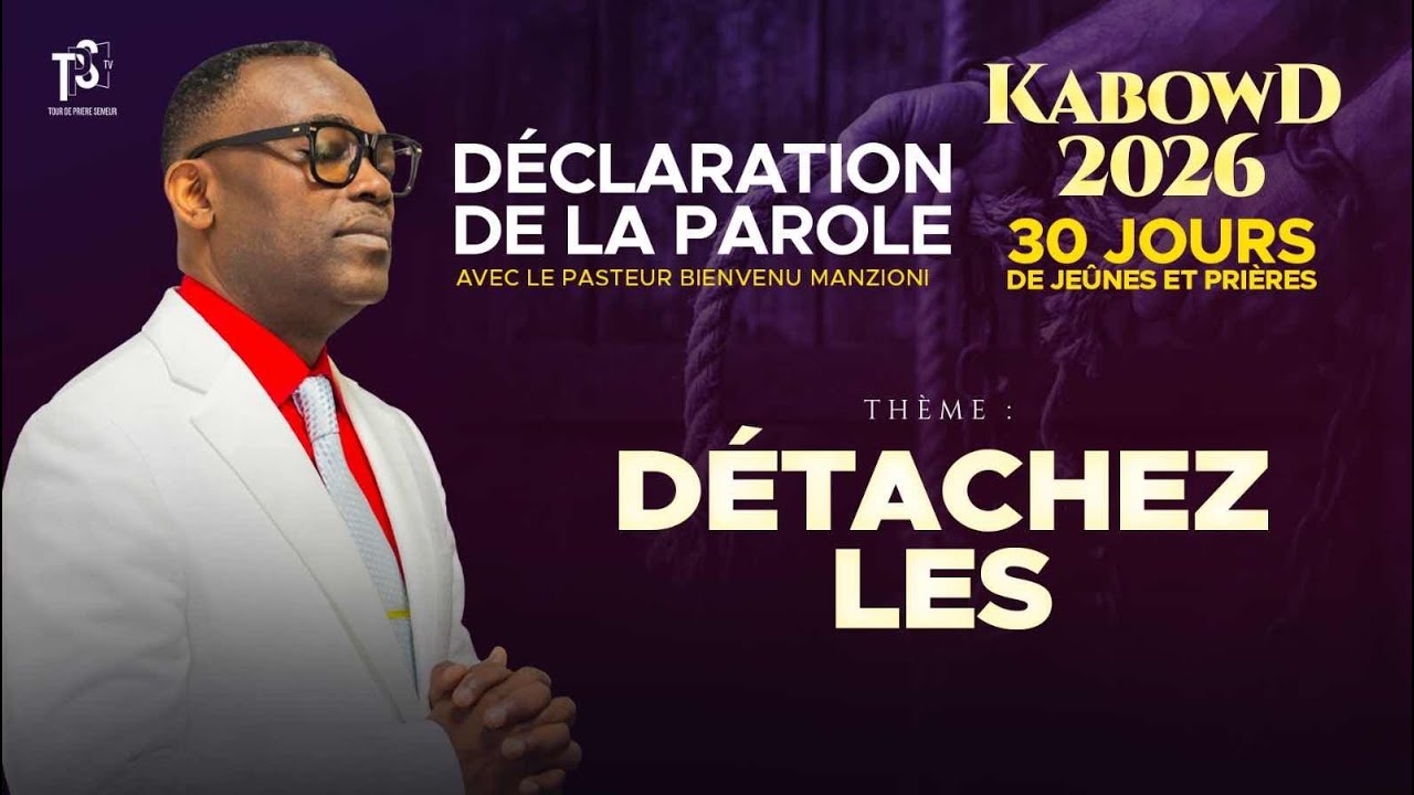 KABOWD 2026 J14 S3 DÉCLARATION DE LA PAROLE {DÉTACHEZ - LES } PASTEUR BIENVENU MANZIONI