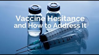 Vaccine Hesitance and How to Address It