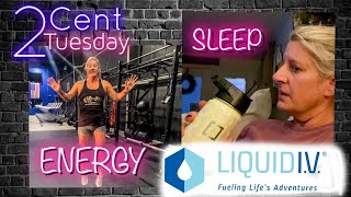 2 CENT Tuesday -Can Liquid IV Give more Energy and Sleep Better?