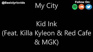 Kid Ink - My City (Feat. Killa Kyleon & Red Cafe & MGK) (Lyrics)