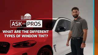 LLumar Ask the Pros - What are the Different Types of Window Tint