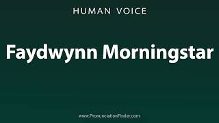 How To Pronounce Faydwynn Morningstar