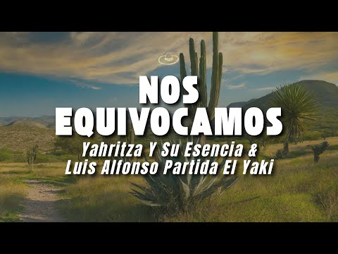 Yahritza Y Su Esencia & Luis Alfonso Partida El Yaki - Nos Equivocamos (Letra/Lyrics)