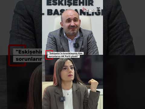 "Eskişehir'in kronikleşmiş tüm sorunlarını AK Parti çözdü"