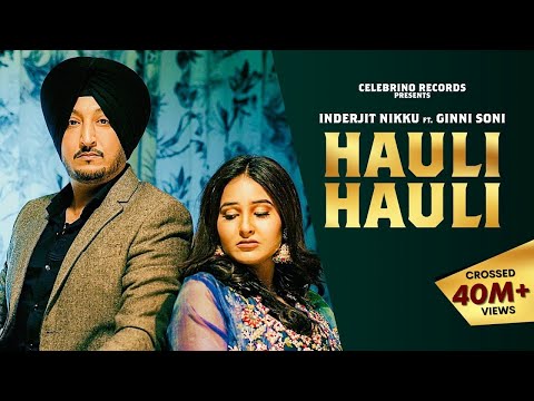 Hauli Hauli - Inderjit Nikku | Ginni Soni | Latest Punjabi Song | New Punjabi Songs 2023