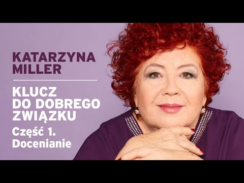 Katarzyna Miller - The Key to a Good Relationship. Part 1. Appreciation